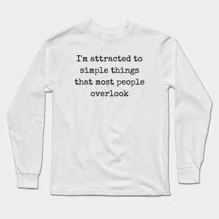 I'm Attracted To Simple Things Quote Long Sleeve T-Shirt